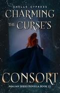 Charming the Curse's Consort: Aralian Series Novella Book 1.5 by Chelle Cypress