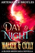 Day & Night: Walker & Cicily (The Blood Moon Saga- Second Edition #6) by Artemas J R Broyles