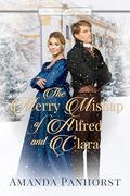 The Merry Mishap of Alfred and Clara (Men, Mistletoe, and Marriage #3) by Amanda Panhorst