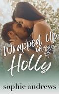 Wrapped Up in Holly: A spicy Christmas novella by Sophie Andrews