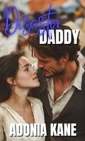 Disaster Daddy: A DDLG, Daddy Kink, Age Gap Erotic Romance Short Story by Adonia Kane
