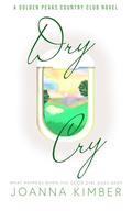 Dry Cry: A Golden Peaks Country Club Novel by Joanna Kimber