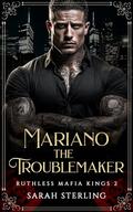 Mariano the Troublemaker (Ruthless Mafia Kings #2) by Sarah Sterling