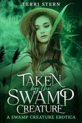 Taken by the Swamp Creature: A Swamp Creature Erotica by Terri Stern