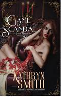 A Game of Scandal: Three Friends Trilogy by Kathryn Smith