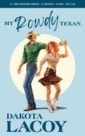 My Rowdy Texan (The Bradford Brothers of Honky Tonk, Texas #7) by Dakota Lacoy