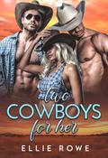 Two Cowboys For Her by Ellie Rowe