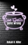 Love spells gone wrong by Bekah D. Killer