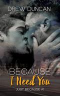 Because I Need You (Just Because #1) by Avery Duncan