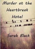 Murder at the Heartbreak Hotel by Sarah Black