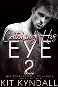 Catching His Eye, Part 2 (Seen Serial by Kit Kyndall