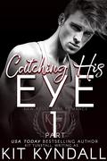 Catching His Eye: Part 1 (Seen Serial by Kit Kyndall