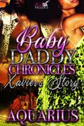 Baby Daddy Chronicles : Xavier's Story by Aquarius