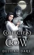 Collected by the Crow (Freedom, Love, Monsters #3) by Delilah Dare