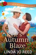 Kyle's Autumn Blaze: Autumn in Wild Rose Ridge by Linda Jo Reed
