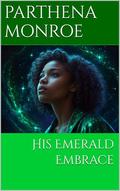 His Emerald Embrace by Parthena Monroe