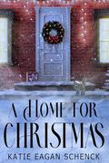 A Home for Christmas by Katie Eagan Schenck