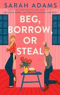 Beg, Borrow, or Steal (When in Rome #3) by Sarah Adams