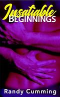 Insatiable: Beginnings by Randy Cumming