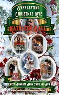 Everlasting Christmas Love: Sweet Romance From Then and Now: Holiday Romance Both Wholesome Historical and Contemporary by Kathleen Ball