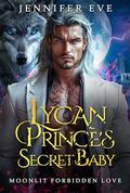 Lycan Prince's Secret Baby  by Jennifer Eve