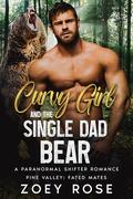 Curvy Girl and the Single Dad Bear: A Paranormal Shifter Romance by Zoey Rose