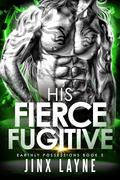 His Fierce Fugitive (Earthly Possessions #2) by Jinx Layne