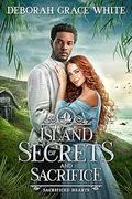 Island of Secrets and Sacrifice (Sacrificed Hearts #4) by Deborah Grace White