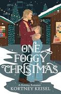 One Foggy Christmas: A Holiday Romance by Kortney Keisel