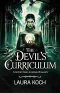 The Devil’s Curriculum: A Gothic Dark Academia Romance by Laura Koch