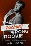 The Pucking Wrong Rookie by C.R. Jane