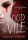 Blood So Vile by Raelynn Harper