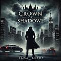 CROWN OF SHADOWS by ANSA Reads