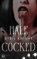 Half Cocked by Sybil Knight