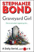 GRAVEYARD GIRL: part 6 of 6 by Stephanie Bond