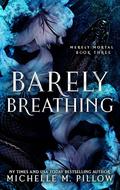 Barely Breathing (Merely Mortal #3) by Michelle M. Pillow