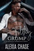 Her Filthy Grump (Sinfully Forbidden #3) by Alexia Chase