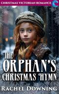 The Orphan's Christmas Hymn: Christmas Victorian Romance by Rachel Downing