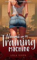 Naomi and the Training Machine: A Submission Short Story (Plaything Chronicles #3) by Lola Vixen