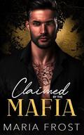 Claimed by the Mafia: A Dark Mafia Romance (The New York Mafia Daddies #4) by Maria Frost