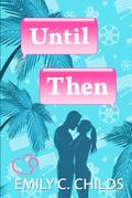 Until Then: A Sweet Romance by Emily Childs