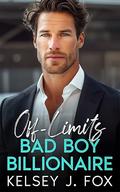 My Off-Limits Bad Boy Billionaire by Kelsey J. Fox