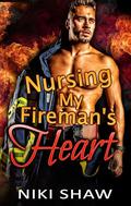 Nursing My Fireman's Heart: Damaged Hometown Hero Romance by Niki Shaw