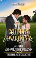Sudden Awakenings: A Pride and Prejudice Variation by Amanda Kai
