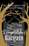 Rumpelstiltskin's Bargain: Rumpelstiltskin Retold (Once Upon a Twisted Time #5) by Kendra E. Ardnek
