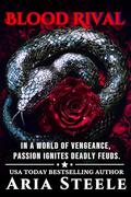 Blood Rival: In a world of vengeance, passion ignites deadly feuds (The Blood #3) by Aria Steele