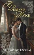 A Perilous Match: A Pride & Prejudice Variation by Victoria Wellingham