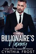 The Billionaire's Nanny: A Single Dad Fake Engagement Romance by Cynthia Frost
