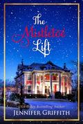 The Mistletoe Lift: A Flirty Clean Christmas Romcom (Christmas House Romances #9) by Jennifer Griffith