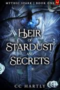 Heir of Stardust and Secrets (Mythic Spark #1) by CC Hartly